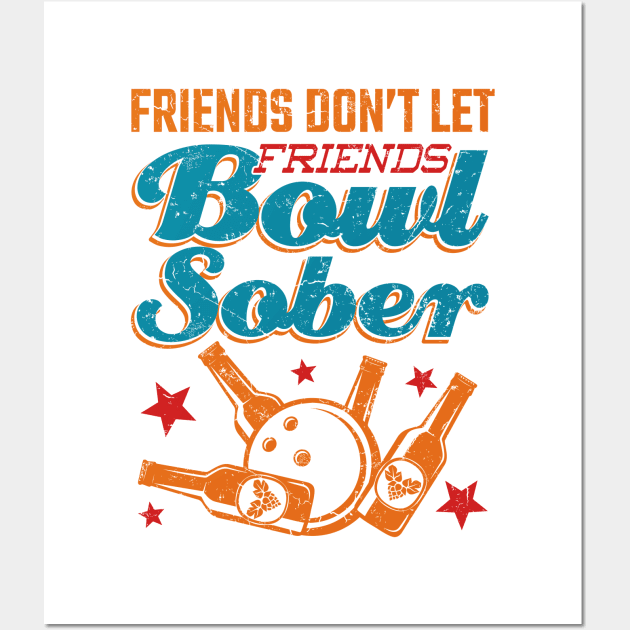 Drinking Bowling Shirt - Friends Don't Let Friends Bowl Wall Art by redbarron